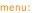 menu: 

